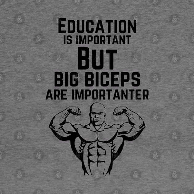 Education is important. But big biceps are importanter. GYM RAT FUNNY SAYING QUOTES by JK Mercha